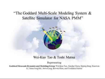“The Goddard Multi-Scale Modeling System & Satellite Simulator for NASA PMM” Wei-Kuo Tao & Toshi Matsui Representing Goddard Mesoscale Dynamics and Modeling.
