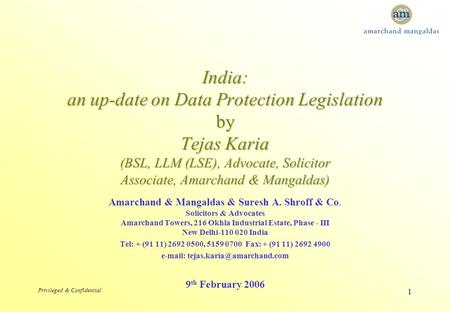 Privileged & Confidential 1 India: an up-date on Data Protection Legislation by Tejas Karia (BSL, LLM (LSE), Advocate, Solicitor Associate, Amarchand &