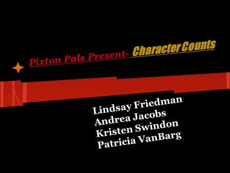 Pixton Pals Present- Character Counts Lindsay Friedman Andrea Jacobs Kristen Swindon Patricia VanBarg.