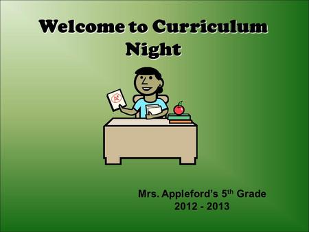 Welcome to Curriculum Night Mrs. Appleford’s 5 th Grade 2012 - 2013.