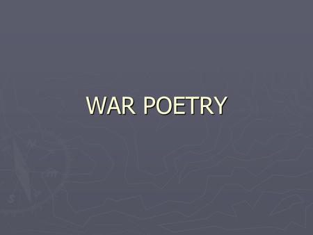 WAR POETRY. War Poetry War poems were written by men and women during and after most wars. They were written by people both directly involved in fighting.