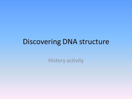Discovering DNA structure History activity. Erwin Chargaff Worked with numbers of chemical molecules Look at the molecules in your bag – These are VERY.