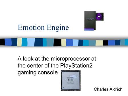 Emotion Engine A look at the microprocessor at the center of the PlayStation2 gaming console Charles Aldrich.