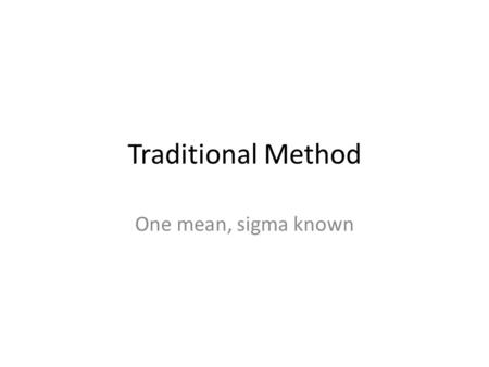 Traditional Method One mean, sigma known. The Problem In 2004, the average monthly Social Security benefit for retired workers was $954.90 with a standard.