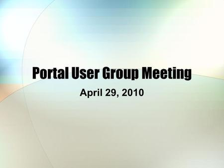 Portal User Group Meeting April 29, 2010. Agenda Welcome Accessibility Committee Updates & Reminders DSF.Net Portal Upgrade LMS Demonstration Open Discussion.
