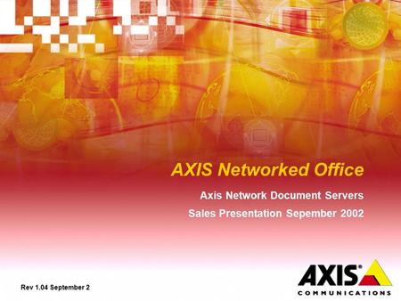 AXIS Networked Office Axis Network Document Servers Sales Presentation Sepember 2002 Rev 1.04 September 2.