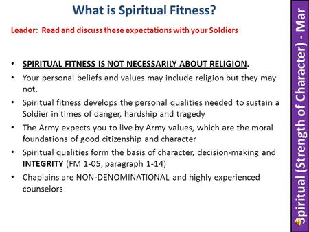 SPIRITUAL FITNESS IS NOT NECESSARILY ABOUT RELIGION. Your personal beliefs and values may include religion but they may not. Spiritual fitness develops.