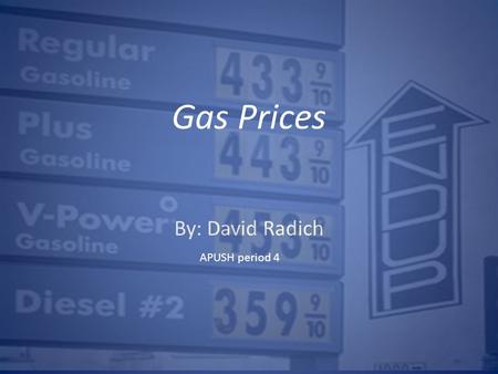 By: David Radich Gas Prices APUSH period 4. Gas prices are rising due to inflation, high demand rates in the United States, and currently because the.