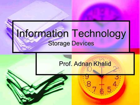 Information Technology Storage Devices Prof. Adnan Khalid.