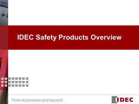 Think Automation and beyond… IDEC Safety Products Overview.