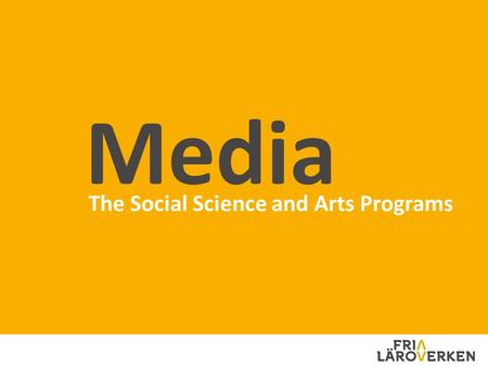 The Social Science and Arts Programs Media. 2003 THE SCHOOL WAS ESTABLISHED 32 NUMBER OF TEACHERS 100 % REAL-LIFE LEARNING 100 % INNOVATIVE DIGITAL TOOLS.