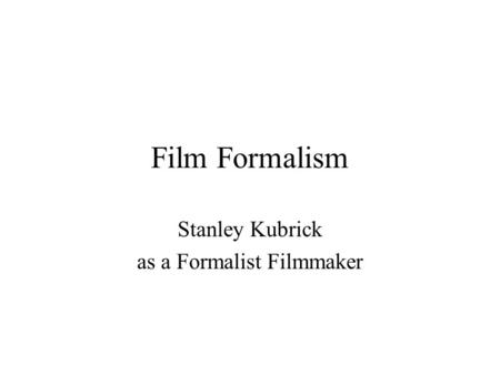 Stanley Kubrick as a Formalist Filmmaker