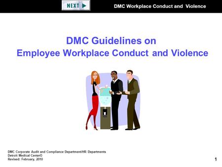 DMC Workplace Conduct and Violence 1 DMC Corporate Audit and Compliance Department/HR Departments Detroit Medical Center© Revised: February, 2010 DMC Guidelines.