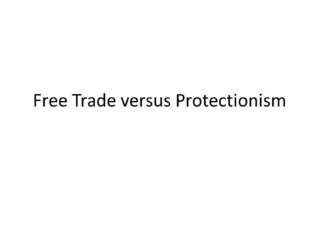Free Trade versus Protectionism
