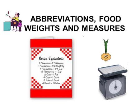 ABBREVIATIONS, FOOD WEIGHTS AND MEASURES