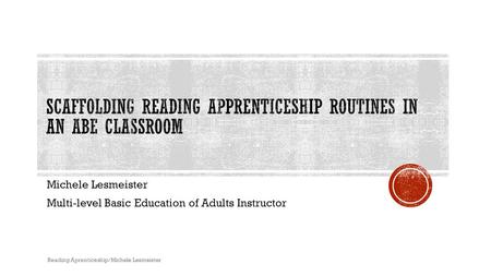 Michele Lesmeister Multi-level Basic Education of Adults Instructor Reading Aprenticeship/Michele Lesmeister.