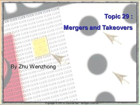 Copyright © 2002 by Harcourt, Inc. All rights reserved. Topic 29 : Mergers and Takeovers By Zhu Wenzhong.