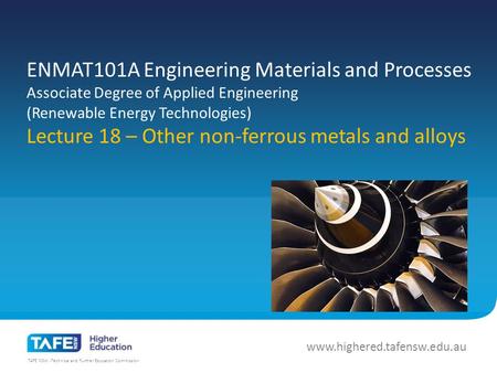 TAFE NSW -Technical and Further Education Commission www.highered.tafensw.edu.au ENMAT101A Engineering Materials and Processes Associate Degree of Applied.