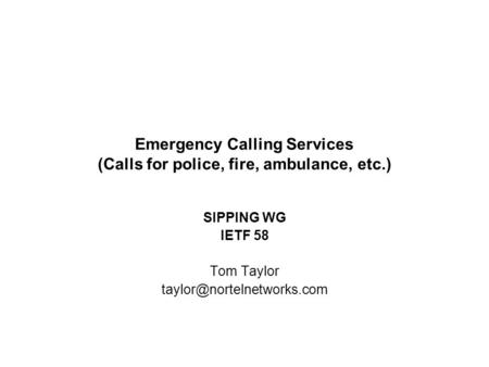 Emergency Calling Services (Calls for police, fire, ambulance, etc.) SIPPING WG IETF 58 Tom Taylor