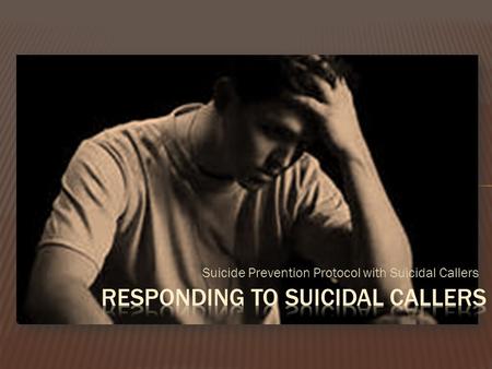 Suicide Prevention Protocol with Suicidal Callers.
