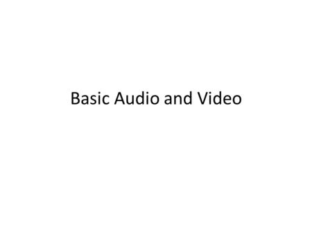 Basic Audio and Video. Audio Primary components – Audio file stored in ‘raw’ folder within ‘res’ folder ‘raw’ directory must be created while many formats.