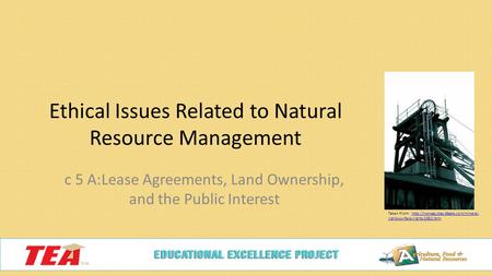 Ethical Issues Related to Natural Resource Management c 5 A:Lease Agreements, Land Ownership, and the Public Interest Taken From: