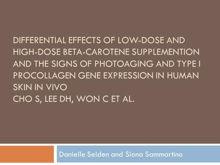 DIFFERENTIAL EFFECTS OF LOW-DOSE AND HIGH-DOSE BETA-CAROTENE SUPPLEMENTION AND THE SIGNS OF PHOTOAGING AND TYPE I PROCOLLAGEN GENE EXPRESSION IN HUMAN.