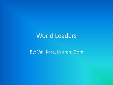World Leaders By: Val, Kara, Lauren, Dom. USA: Hilary Clinton Supports Israel’s security Top priority is peace between the two countries Visits the countries.