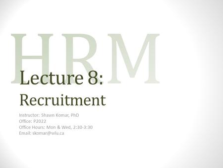 Lecture 8: Recruitment Instructor: Shawn Komar, PhD Office: P2022 Office Hours: Mon & Wed, 2:30-3:30