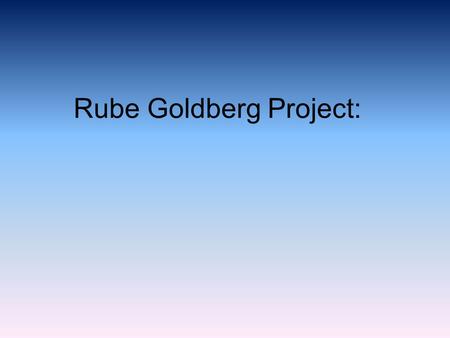 Rube Goldberg Project:. Explanation:  A lacrosse ball rolls down a tube.  The ball hits one action figure and the action hits the one in front, like.