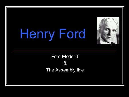 Ford Model-T & The Assembly line