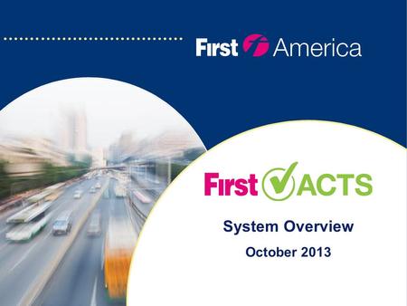 System Overview October 2013. What Is First ACTS? First ACTS (Active Conduct Tracking System) is a web-based system developed by First Student to help.
