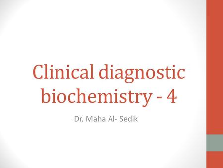 Clinical diagnostic biochemistry - 4 Dr. Maha Al- Sedik.