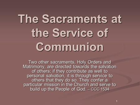 1 The Sacraments at the Service of Communion Two other sacraments, Holy Orders and Matrimony, are directed towards the salvation of others; if they contribute.