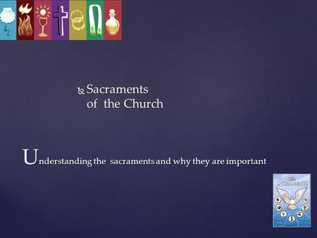 Understanding the sacraments and why they are important