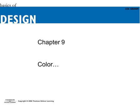 Chapter 9 Color…. Objectives Appreciate the appeal of color in your designs. Learn the secret messages of color. Gain familiarity with RGB, CMYK, and.
