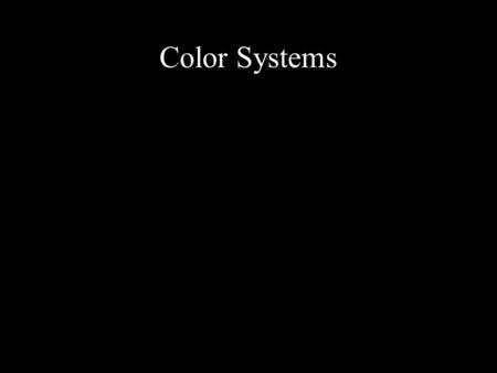Color Systems. Subtractive Color The removal of light waves to perceive color: –Local or physical attributes of pigments, dyes, or inks reflect certain.