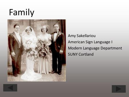 Family Amy Sakellariou American Sign Language I Modern Language Department SUNY Cortland.
