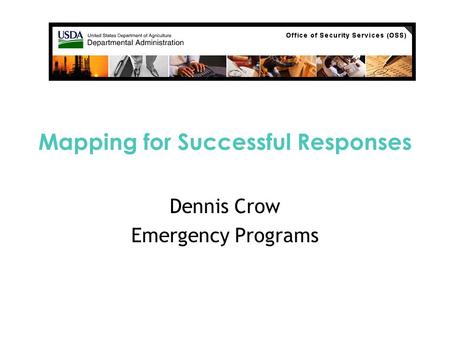 Mapping for Successful Responses Dennis Crow Emergency Programs.