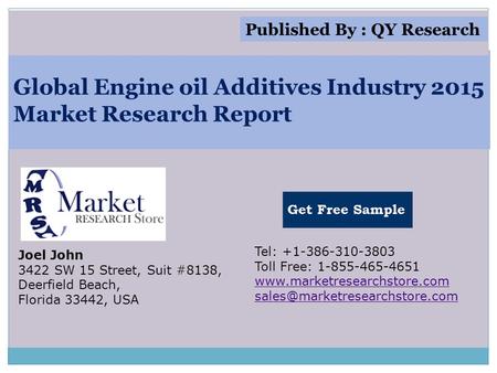 Global Engine oil Additives Industry 2015 Market Research Report Joel John 3422 SW 15 Street, Suit #8138, Deerfield Beach, Florida 33442, USA Tel: +1-386-310-3803.