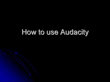 How to use Audacity. Download Audacity is free to download from the internet. Unlike many downloadable programmes, Audacity is a once-only download -