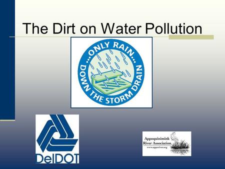 The Dirt on Water Pollution. What will we talk about? What is a Watershed? Stormwater in our Watersheds Water Pollutants Effects of Pollution Solutions.