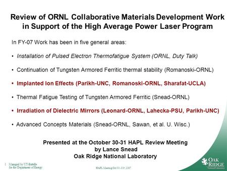1Managed by UT-Battelle for the Department of Energy HAPL Meeting Oct 30 -31 st, 2007 Review of ORNL Collaborative Materials Development Work in Support.