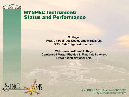 HYSPEC Instrument: Status and Performance M. Hagen Neutron Facilities Development Division, SNS, Oak Ridge National Lab. W.J. Leonhardt and A. Ruga Condensed.