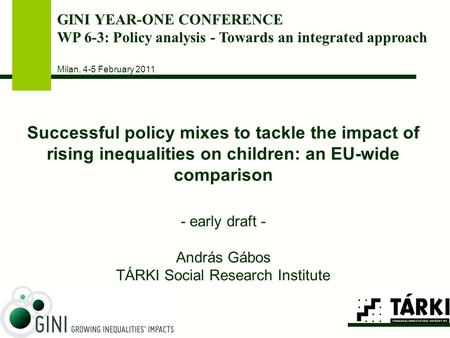 Successful policy mixes to tackle the impact of rising inequalities on children: an EU-wide comparison - early draft - András Gábos TÁRKI Social Research.