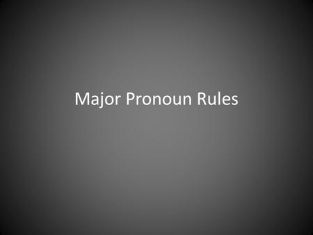 Major Pronoun Rules. 1.Nos in classe laboraverunt T=They worked us in class. Rule= 6.Accusative case is used for the direct object, object of prepositions,