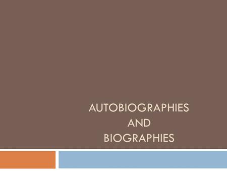 AUTOBIOGRAPHIES AND BIOGRAPHIES. Autobiography  An autobiography is a book about the life of a person, written by that person.  The only person who.