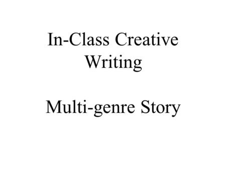 In-Class Creative Writing Multi-genre Story
