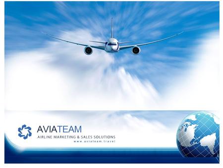 AviaTeam Presentation COMPANY Star Team Serviços LDA AVIATEAM Airlines Sales & Marketing Solutions (registered brand) OVERVIEW GSA IATA NUMBER 05491463.