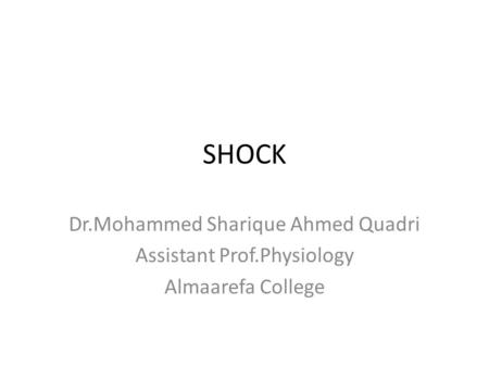 SHOCK Dr.Mohammed Sharique Ahmed Quadri Assistant Prof.Physiology Almaarefa College.